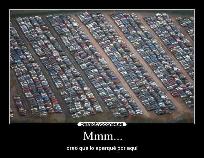 Mmm... - creo que lo aparqué por aquí