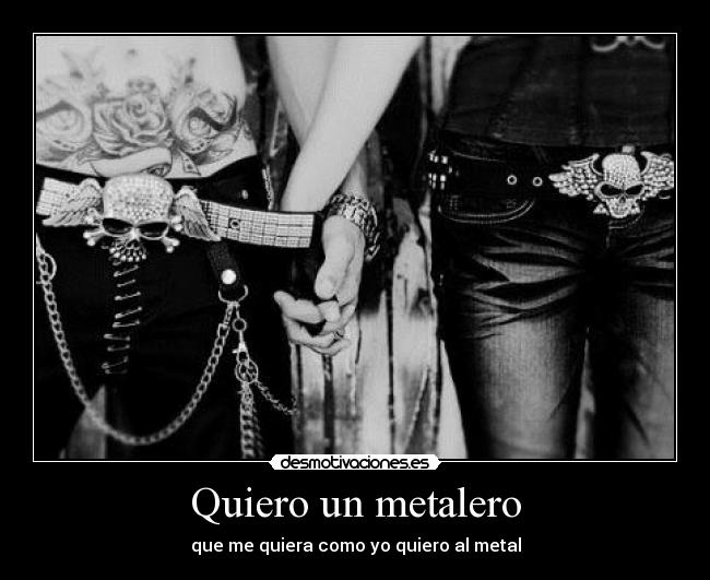 Quiero un metalero - que me quiera como yo quiero al metal