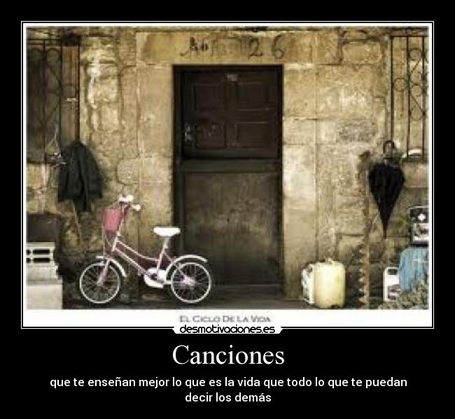 Canciones - que te enseñan mejor lo que es la vida que todo lo que te puedan decir los demás