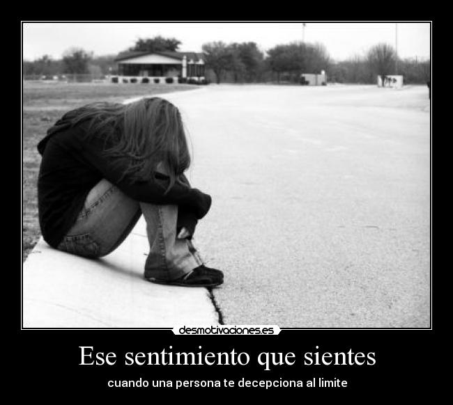 Ese sentimiento que sientes - cuando una persona te decepciona al limite