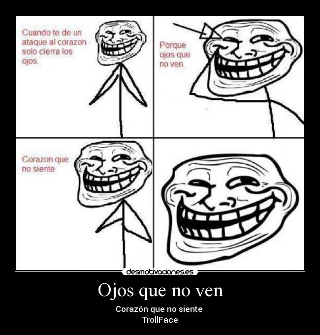 Ojos que no ven - Corazón que no siente
TrollFace