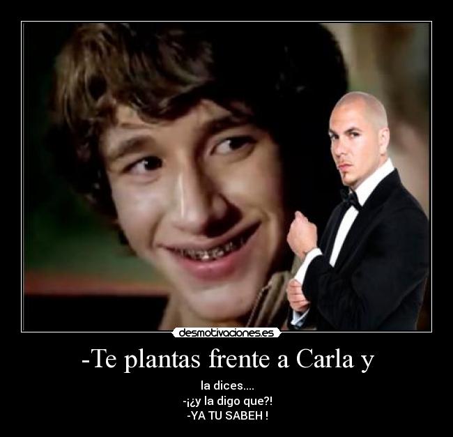 -Te plantas frente a Carla y - 