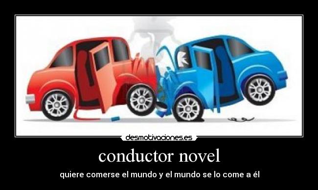 conductor novel - quiere comerse el mundo y el mundo se lo come a él