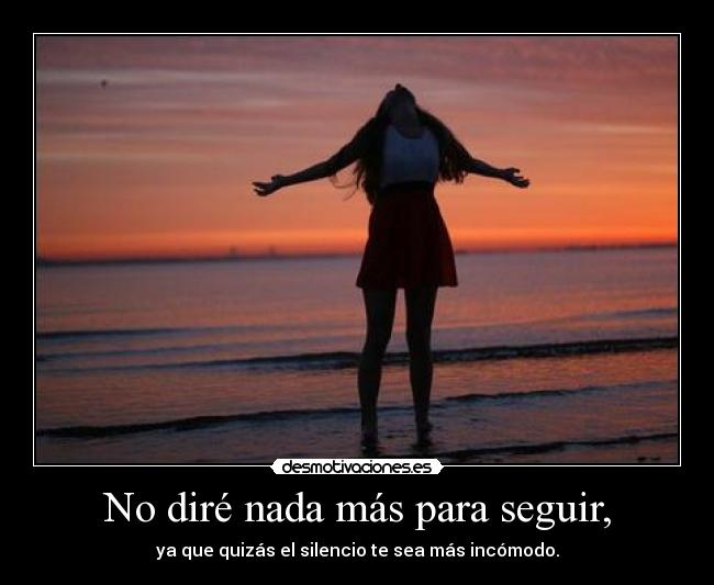 No diré nada más para seguir, -