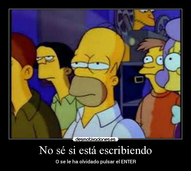 No sé si está escribiendo -