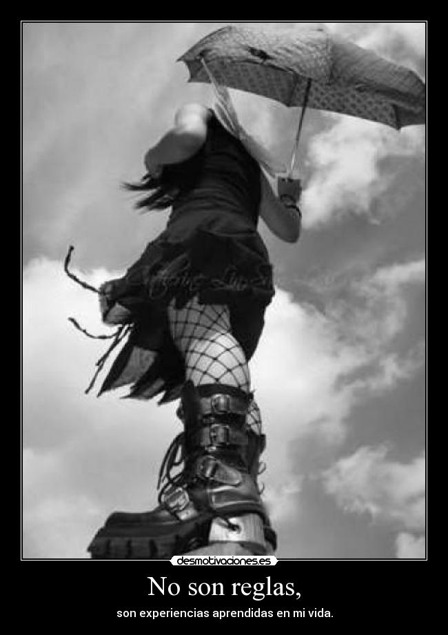 No son reglas, - son experiencias aprendidas en mi vida.