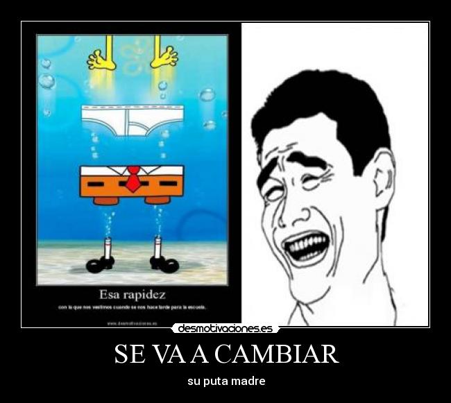 SE VA A CAMBIAR - su puta madre