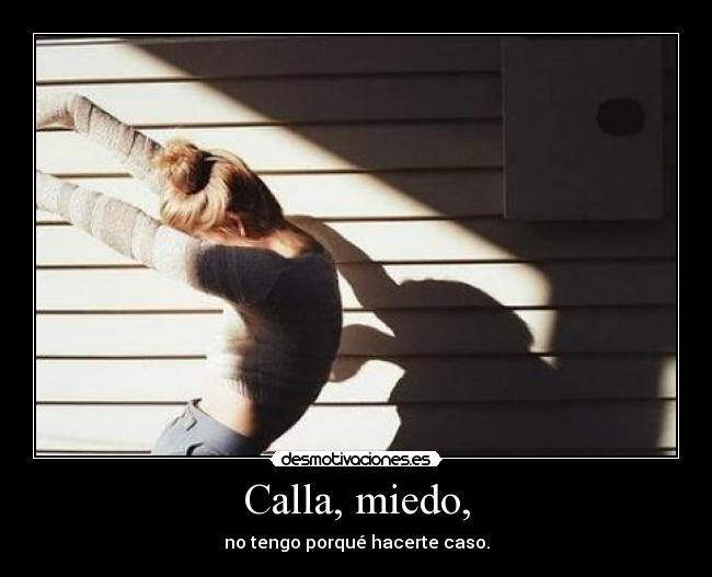 Calla, miedo, - 