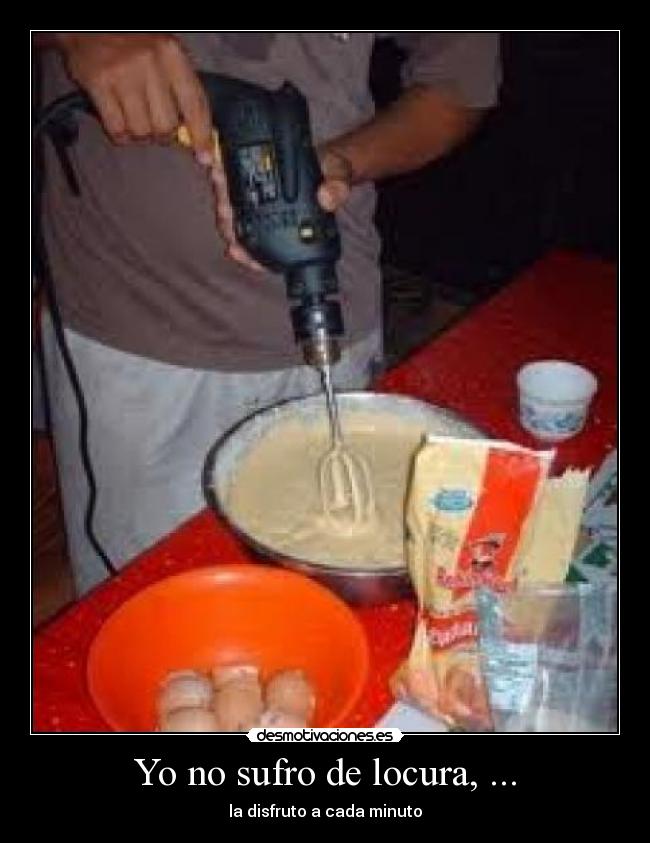 Yo no sufro de locura, ... - 