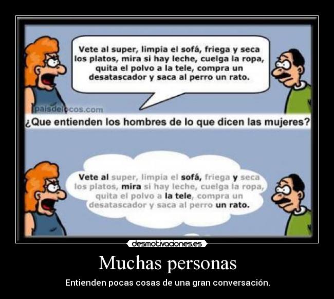 Muchas personas - Entienden pocas cosas de una gran conversación.