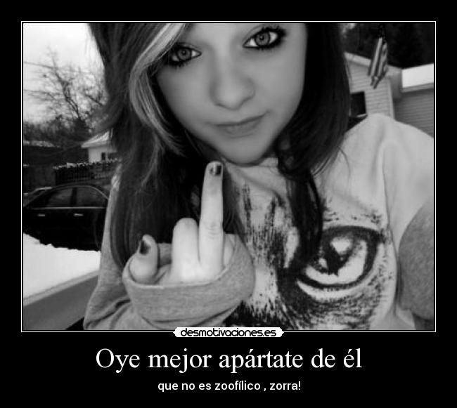 Oye mejor apártate de él - 