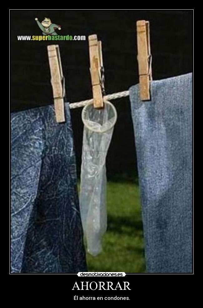 AHORRAR - Él ahorra en condones.