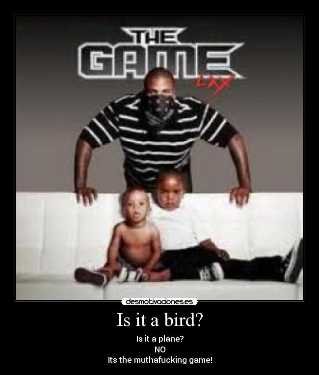 Is it a bird? - Is it a plane?
NO
Its the muthafucking game!