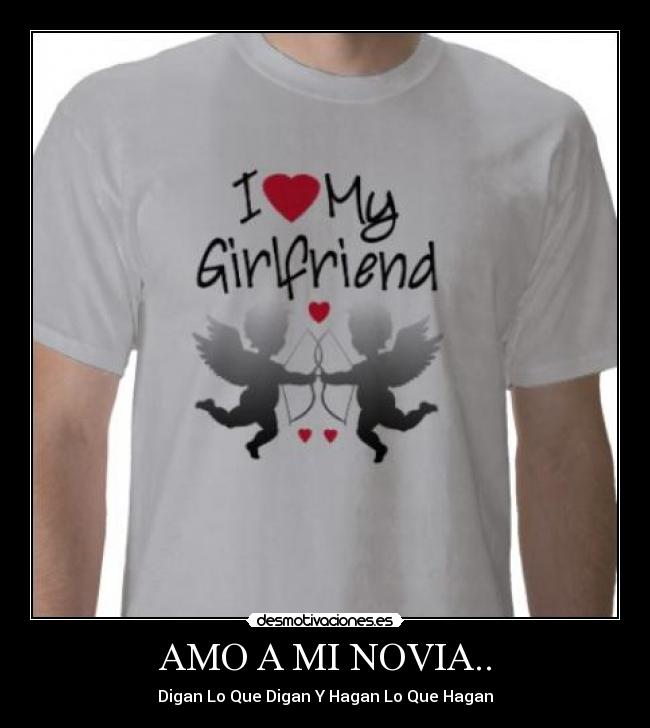AMO A MI NOVIA.. - Digan Lo Que Digan Y Hagan Lo Que Hagan