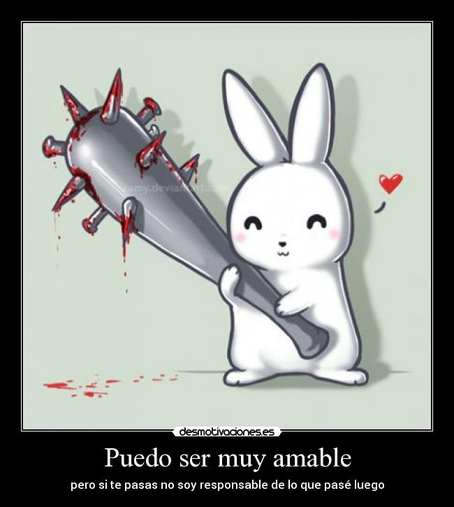 Puedo ser muy amable -