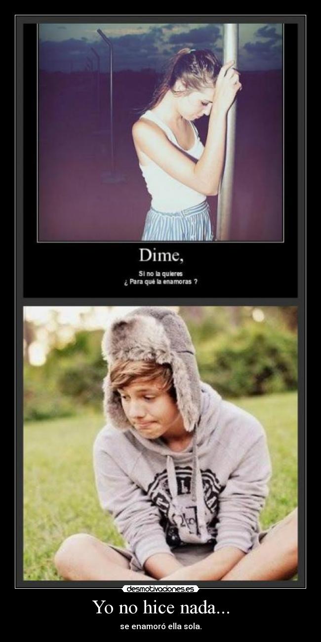 Yo no hice nada... - se enamoró ella sola.