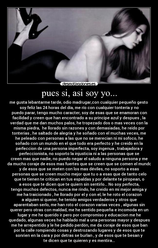 pues si, asi soy yo... -