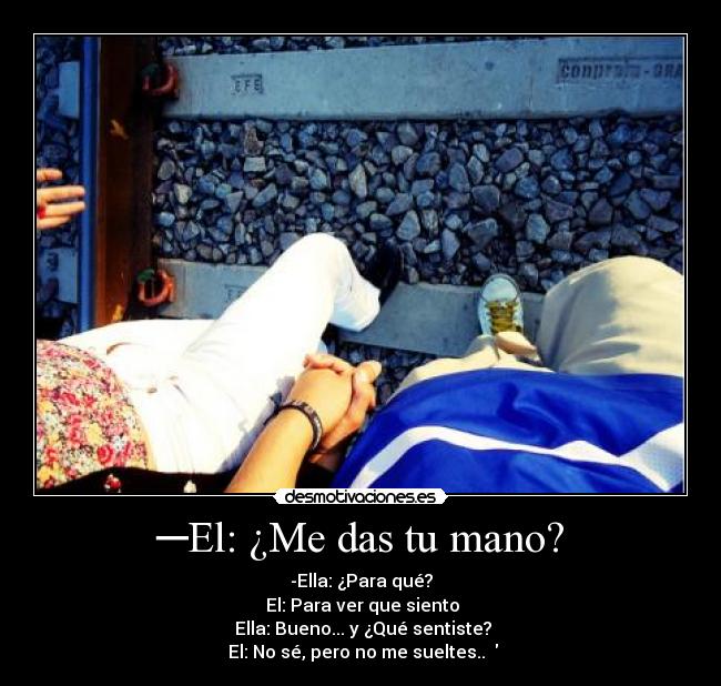 ─El: ¿Me das tu mano? -