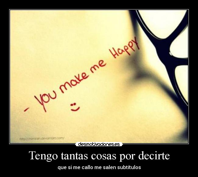 Tengo tantas cosas por decirte - que si me callo me salen subtítulos