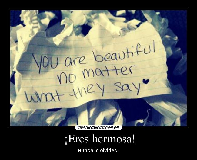 ¡Eres hermosa! - Nunca lo olvides  ♥