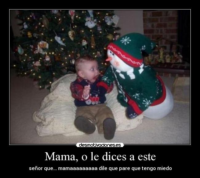 Mama, o le dices a este - 
