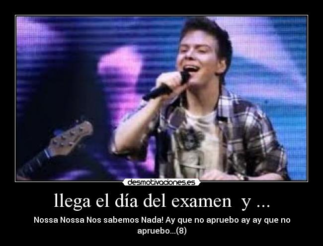 llega el día del examen y ... - Nossa Nossa Nos sabemos Nada! Ay que no apruebo ay ay que no apruebo...(8)