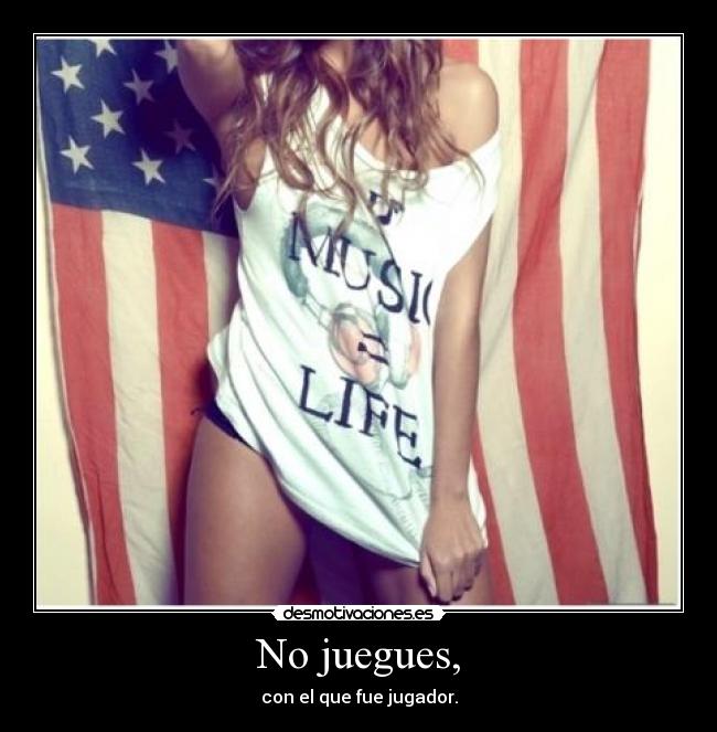 No juegues, - 