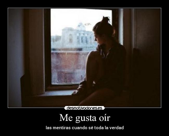 Me gusta oír - las mentiras cuando sé toda la verdad
