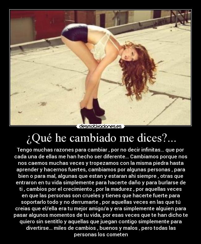 ¿Qué he cambiado me dices?... -