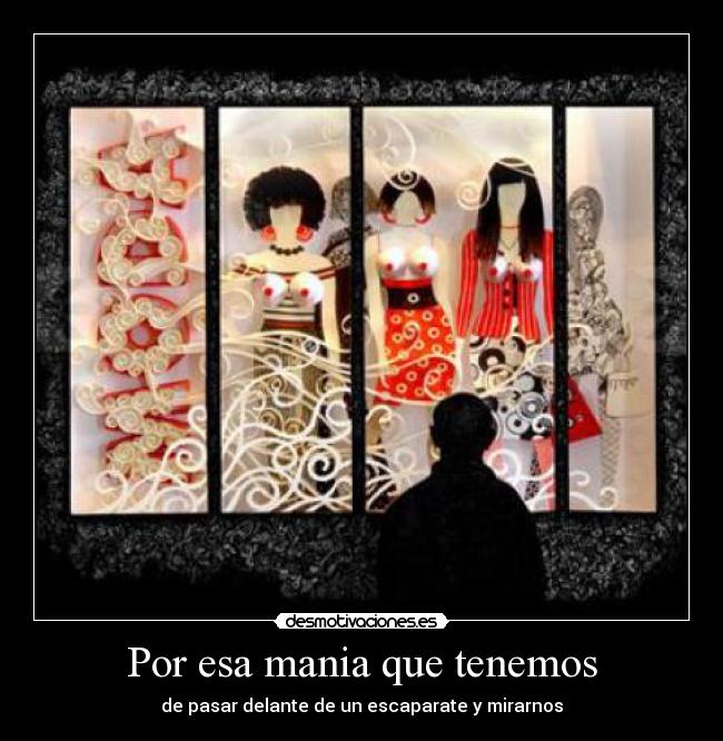 Por esa mania que tenemos -