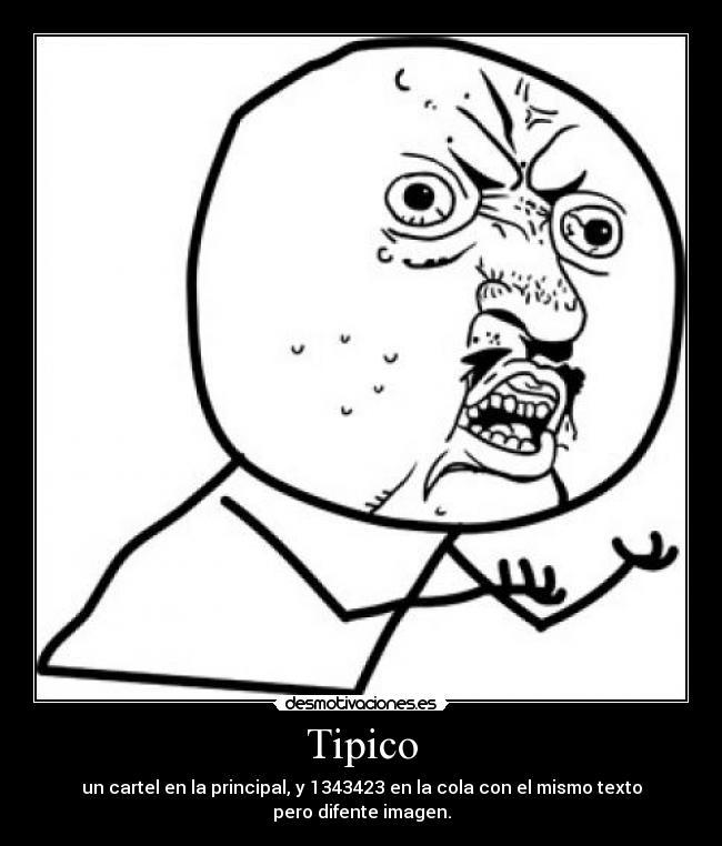 Tipico - un cartel en la principal, y 1343423 en la cola con el mismo texto pero difente imagen.