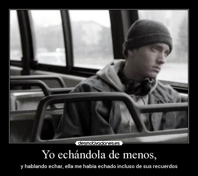 Yo echándola de menos, - 