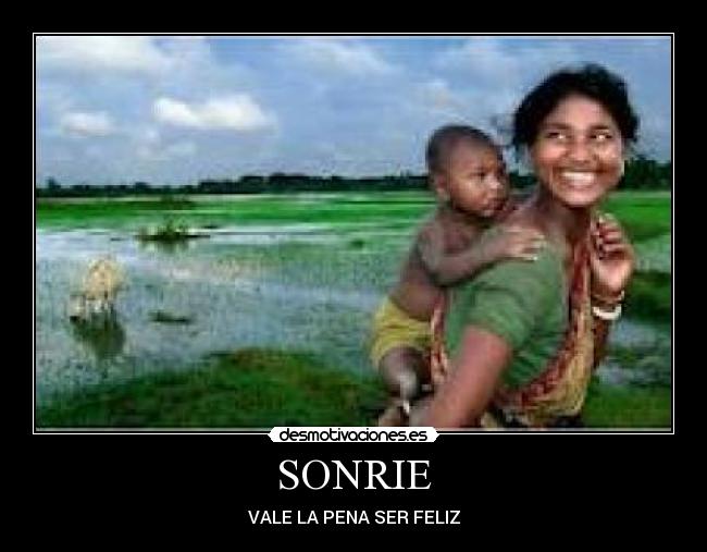 SONRIE - VALE LA PENA SER FELIZ