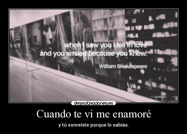 Cuando te vi me enamoré - y tú sonreíste porque lo sabías.