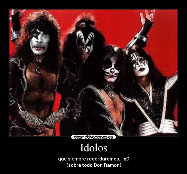 Idolos - que siempre recordaremos... xD
(sobre todo Don Ramon)