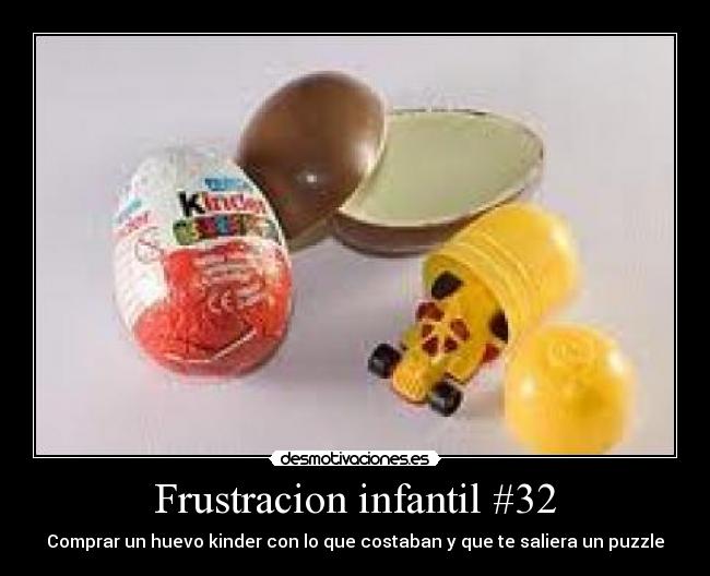 Frustracion infantil #32 - Comprar un huevo kinder con lo que costaban y que te saliera un puzzle