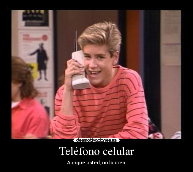 carteles telefono celular usted crea zack morris desmotivaciones