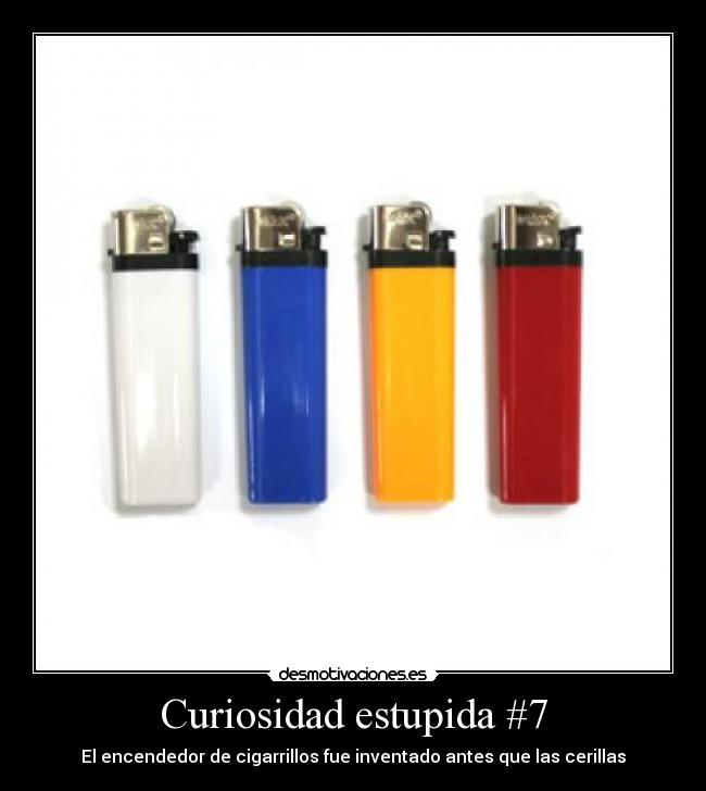 Curiosidad estupida #7 - El encendedor de cigarrillos fue inventado antes que las cerillas