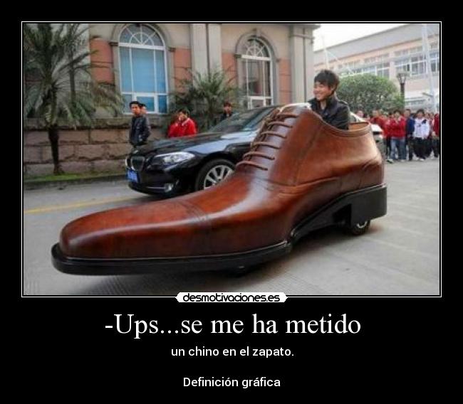 -Ups...se me ha metido - un chino en el zapato.

Definición gráfica
