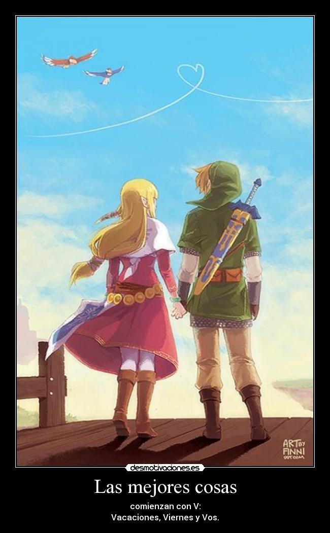 Las mejores cosas - comienzan con V:
Vacaciones, Viernes y Vos.