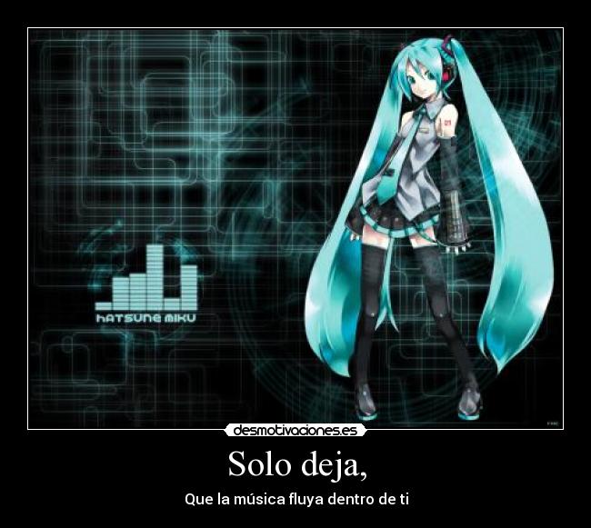 Solo deja, - Que la música fluya dentro de ti