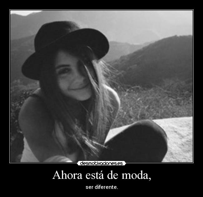 Ahora está de moda, - ser diferente.