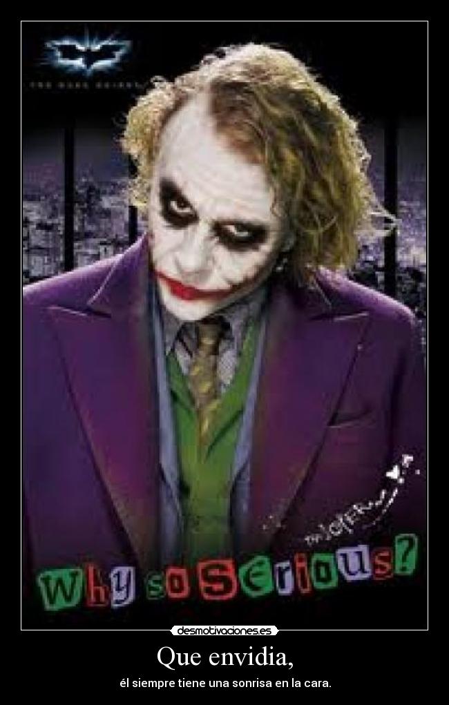 Que envidia, - él siempre tiene una sonrisa en la cara.