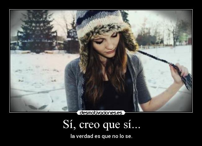 Sí, creo que sí... - la verdad es que no lo se.