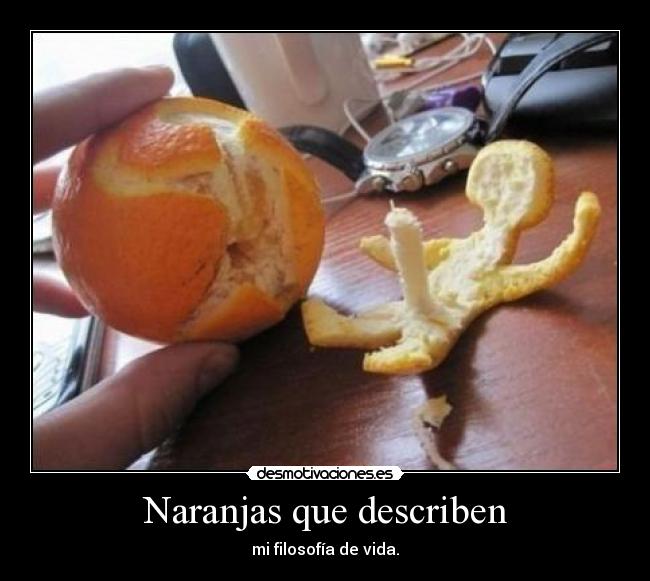 Naranjas que describen - mi filosofía de vida.