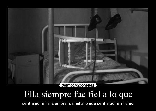 Ella siempre fue fiel a lo que - sentía por el, el siempre fue fiel a lo que sentía por el mismo.