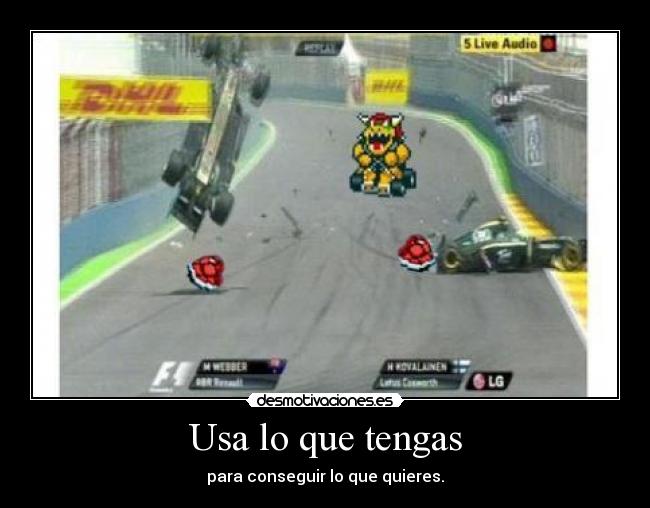 Usa lo que tengas - para conseguir lo que quieres.