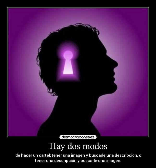 Hay dos modos - de hacer un cartel; tener una imagen y buscarle una descripción, o
tener una descripción y buscarle una imagen.