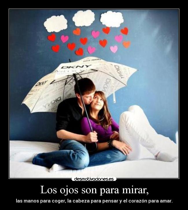 Los ojos son para mirar, -