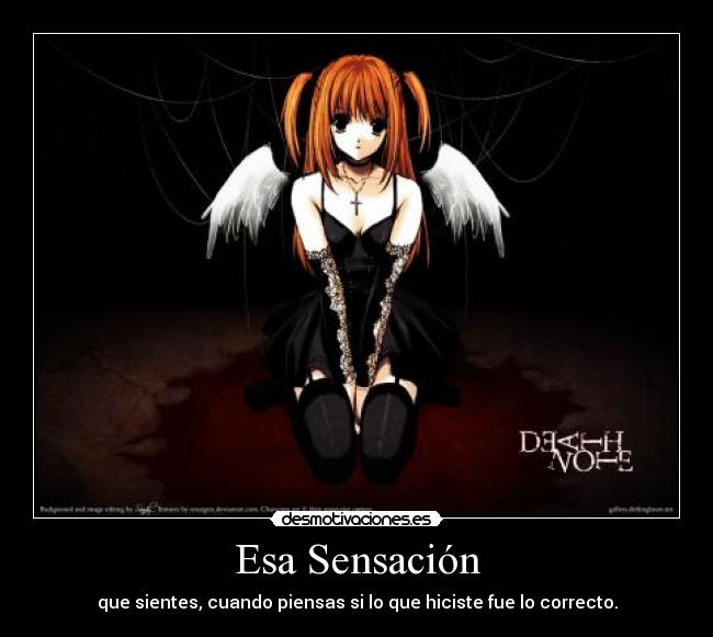 Esa Sensación - que sientes, cuando piensas si lo que hiciste fue lo correcto.